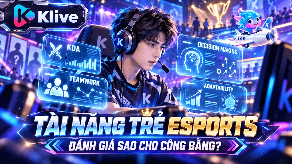Tuyển thủ mới trong Esports: đánh giá tiềm năng thế nào cho công bằng?