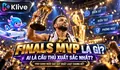 NBA Finals MVP là gì? Cách bình chọn và khác biệt với MVP mùa thường