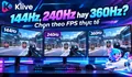 Màn hình 144Hz, 240Hz và 360Hz khác nhau thế nào? Chọn mức nào cho esports?