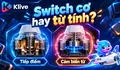 Switch cơ và switch từ tính khác nhau thế nào? Chọn loại nào cho esports?