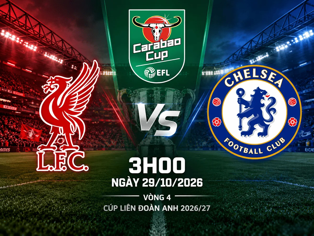 NHẬN ĐỊNH LIVERPOOL VS CHELSEA: THE KOP CÓ THỂ TIỄN THE BLUES KHỎI CARABAO CUP?