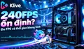 PC gaming cần cấu hình gì để đạt 240FPS ổn định?