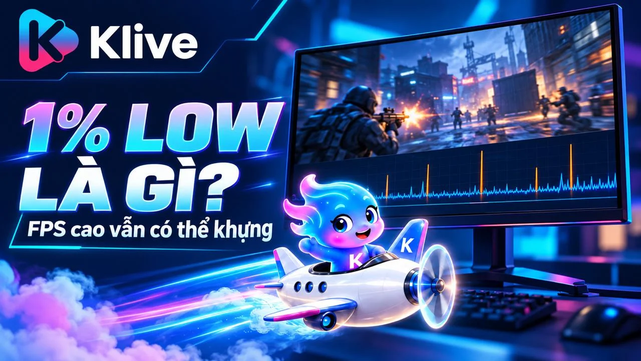 1% low FPS trong game là gì? Vì sao cần xem cùng FPS trung bình?