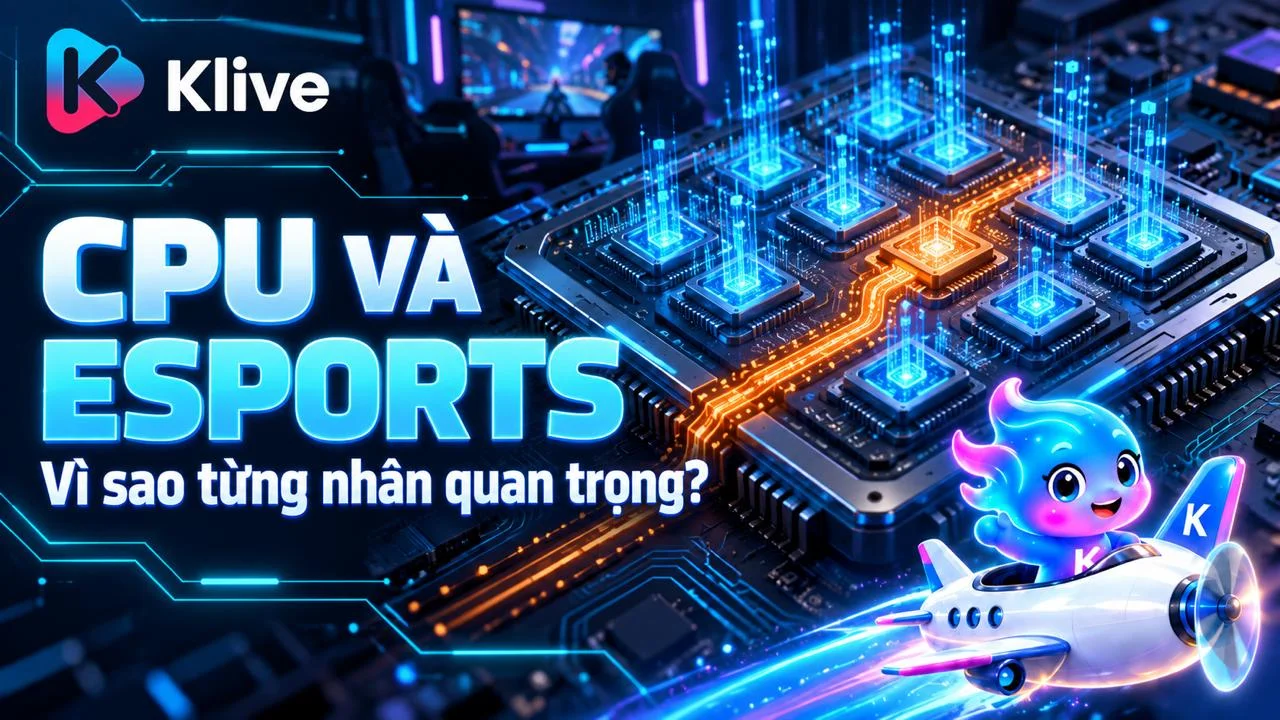 Vì sao game esports thường nhạy với hiệu năng từng nhân CPU?